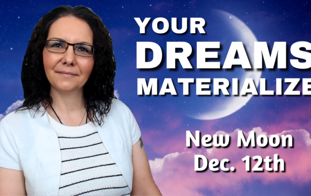 New Moon December 12th: “Your Dreams Now Materialize ” | Energy Update