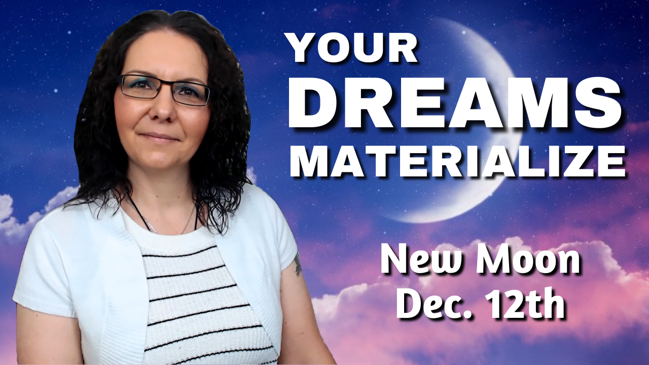 New Moon December 12th: "Your Dreams Now Materialize " | Energy Update